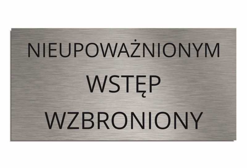 Tabliczka NIEUPOWAŻNIONYM WSTĘP WZBRONIONY
